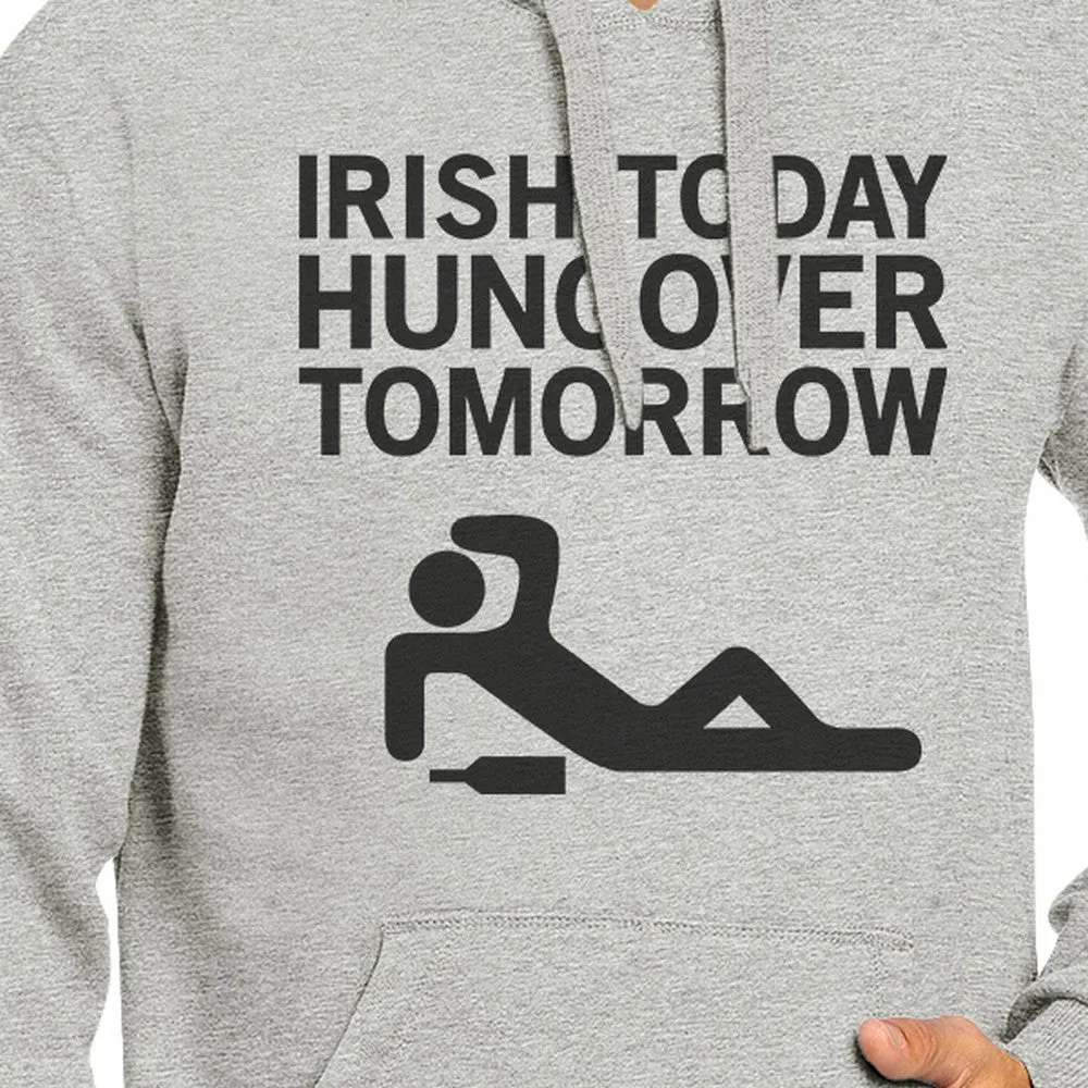 Irish Today Hungover Tomorrow Gray Unisex Hoodie Humorous Graphic