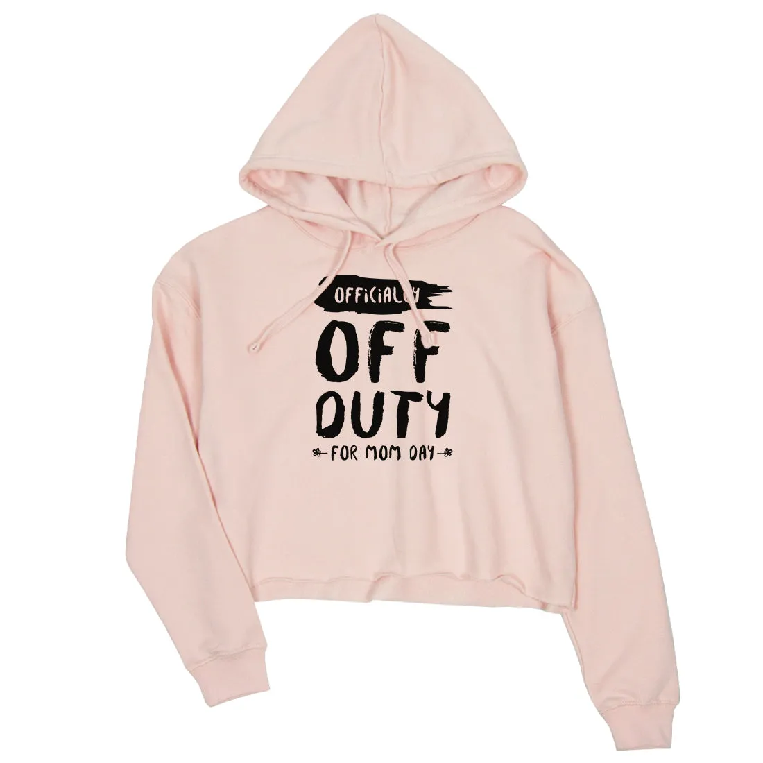 Off Duty Mom Day Womens Crop Hoodie Funny Saying Gift Mother's Day